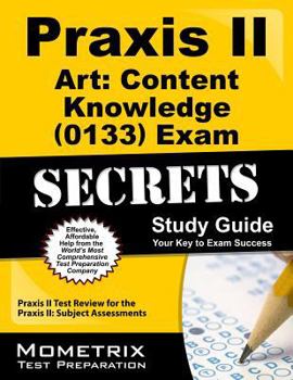 Paperback Praxis II Art Content Knowledge (0133) Exam Secrets Study Guide: Praxis II Test Review for the Praxis II Subject Assessments Book