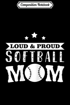 Paperback Composition Notebook: Womens Softball - Loud & Proud Softball Mom Journal/Notebook Blank Lined Ruled 6x9 100 Pages Book