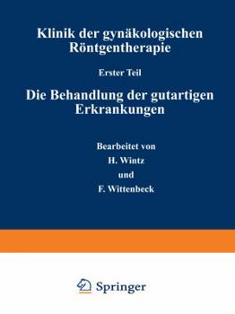 Paperback Klinik Der Gynäkologischen Röntgentherapie: Erster Teil: Die Behandlung Der Gutartigen Erkrankungen [German] Book