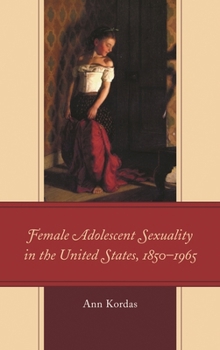 Paperback Female Adolescent Sexuality in the United States, 1850-1965 Book