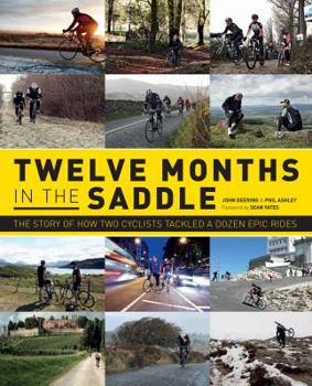 Paperback Twelve Months in the Saddle: The Story of How Two Cyclists Tackled a Dozen Epic Rides Book