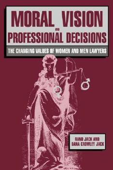 Paperback Moral Vision and Professional Decisions: The Changing Values of Women and Men Lawyers Book