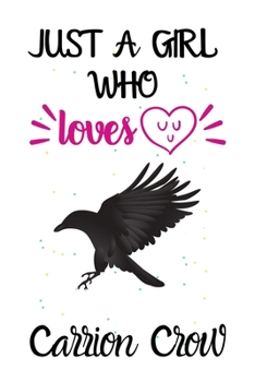 Paperback Just A Girl Who Loves Carrion Crow: A Great Gift Lined Journal Notebook For Carrion Crow Lovers.Best Gift Idea For Christmas/Birthday/New Year Book