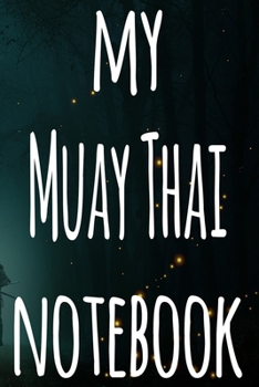 Paperback My Muay Thai Notebook: The perfect way to record your martial arts progression - 6x9 119 page lined journal! Book