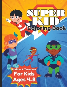 Paperback Super Kid Coloring Book: Positive Affirmations for Kids Ages 4-8 Book