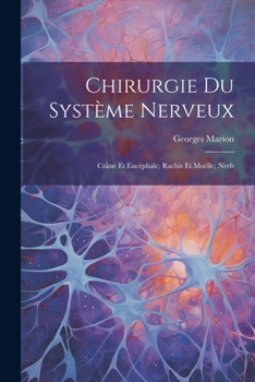 Paperback Chirurgie Du Système Nerveux: Crâne Et Encéphale; Rachis Et Moëlle; Nerfs [French] Book