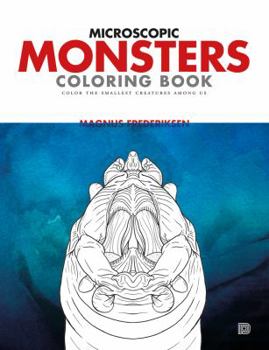 Paperback Microscopic Monsters Coloring Book: Color the Smallest Organisms Among Us Book