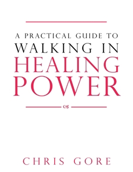 Paperback A Practical Guide to Walking in Healing Power Book