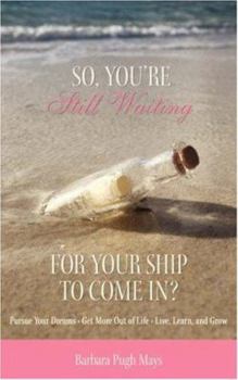 Paperback So, You're Still Waiting For Your Ship to Come In? Book