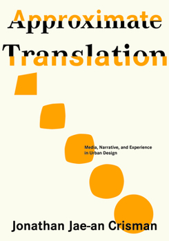 Paperback Approximate Translation: Media, Narrative, and Experience in Urban Design Book