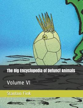 Paperback The Big Encyclopedia of Defunct Animals: Volume VI Book