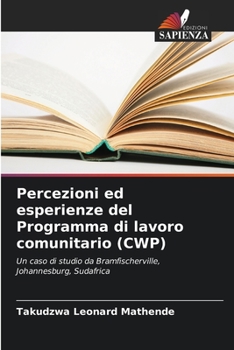 Percezioni ed esperienze del Programma di lavoro comunitario (CWP) (Italian Edition)