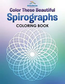 Paperback Color These Beautiful Spirographs Coloring Book