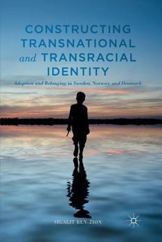 Paperback Constructing Transnational and Transracial Identity: Adoption and Belonging in Sweden, Norway, and Denmark Book