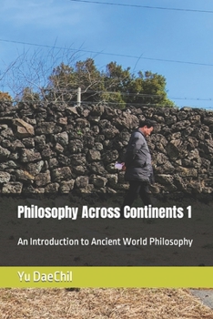Paperback Philosophy Across Continents 1: An Introduction to Ancient World Philosophy Book