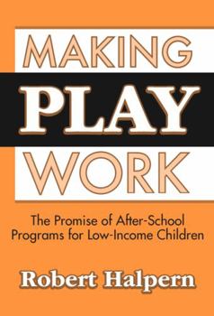 Paperback Making Play Work: The Promise of After-School Programs for Low-Income Children Book
