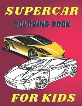 Paperback Supercar Coloring Book For Kids: A Collection Of The Greatest Sport And Luxury Car Designs To Color For Boys And Girls, Patterns For Relaxation And St Book