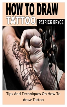 Paperback How to Draw Tattoo: Tips And Techniques On How To draw Tattoo Book