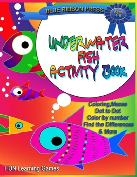 Paperback Underwater Fish Activity Book: Ages 4-8: Coloring, Mazes, Dot-to-Dot, Color by Number, Find the Differences and More Book