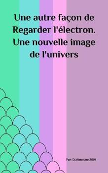 Paperback Une autre façon de Regarder l'électron. Une nouvelle image de l'univers [French] Book