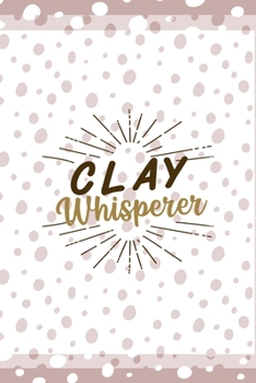 Clay Whisperer: Notebook Journal Composition Blank Lined Diary Notepad 120 Pages Paperback Pink And White Pottery