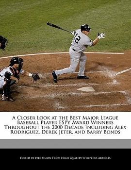 A Closer Look at the Best Major League Baseball Player Espy Award Winners Throughout the 2000 Decade Including Alex Rodriguez, Derek Jeter, and Barry