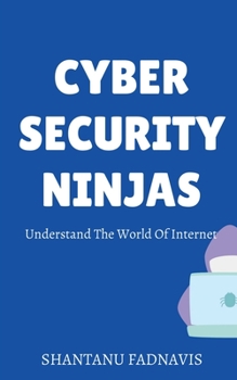 Paperback Cybersecurity Ninjas: Understand The World Of Internet Book