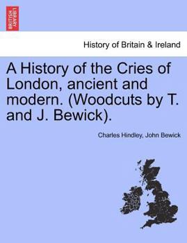 Paperback A History of the Cries of London, Ancient and Modern. (Woodcuts by T. and J. Bewick). Book