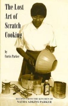 Paperback Lost Art of Scratch Cooking: Recipes from the Kitchen of Natha Adkins Parker Book