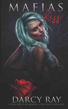 Mafias Kiss - Book #1 of the Lethal Beauty & Smoking Steel