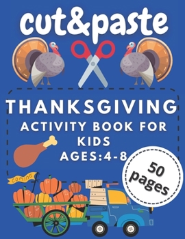 Paperback Thanksgiving Cut and Paste Activity Book for Kids Ages 4-8: Scissor Skills Workbook Preschool Kindergarten Thanksgiving Gift Book