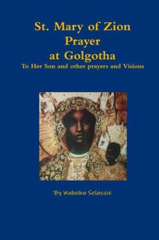 Hardcover St. Mary of Zion Prayers at Golgotha To Her Son and other prayers and Visions Book