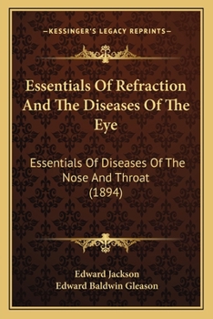 Paperback Essentials Of Refraction And The Diseases Of The Eye: Essentials Of Diseases Of The Nose And Throat (1894) Book