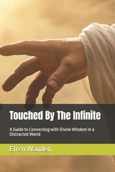 Paperback Touched By The Infinite: A Guide to Connecting with Divine Wisdom In a Distracted World Book