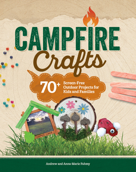 Outdoor Adventure Crafting and Activity: 50 Fun Ideas for Creative Camping (Fox Chapel Publishing) Crafts, Games, Nature Projects, Songs, Stories, and More for Kids, Parents, and Camp Leaders