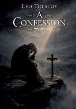 A Confession: by Leo Tolstoy