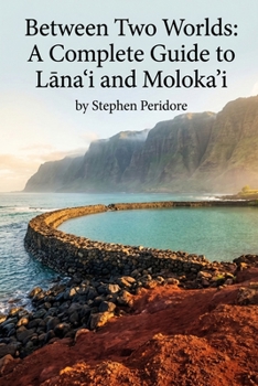 Between Two Worlds: A Complete Guide to Lanai’i & Moloka’i