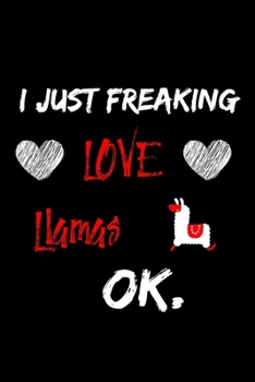 Paperback I Just Freaking Love Llama Ok Notebook: 6x9, 120 Pages Lined Notebook / Journal, funny gift for Llama lovers Book