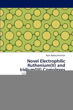 Paperback Novel Electrophilic Ruthenium(ii) and Iridium(iii) Complexes Book