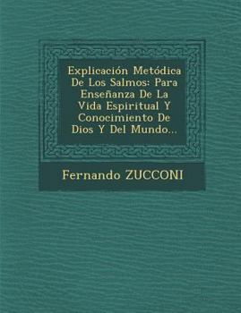 Paperback Explicación Metódica De Los Salmos: Para Enseñanza De La Vida Espiritual Y Conocimiento De Dios Y Del Mundo... [Spanish] Book