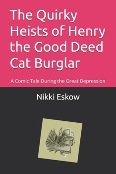 The Quirky Heists of Henry the Good Deed Cat Burglar: A Comic Tale During the Great Depression