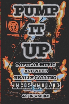 Paperback Pump it Up: Popular Music and Who's Really Calling the Tune (1900-2025) Book