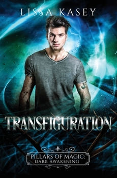 Transfiguration: Gay MM Urban Fantasy Paranormal Romance - Book #2 of the Pillars of Magic: Dark Awakening