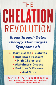 Hardcover The Chelation Revolution: Breakthrough Detox Therapy, with a Foreword by Tammy Born Huizenga, D.O., Founder of the Born Clinic Book