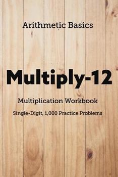 Paperback Arithmetic Basics Multiply-12 Multiplication Workbooks, Single-Digit, 1,000 Practice Problems Book