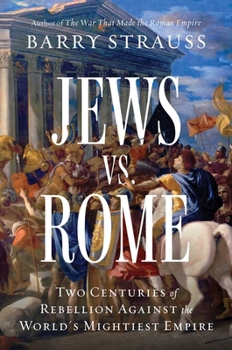 Hardcover Jews vs. Rome: Two Centuries of Rebellion Against the World's Mightiest Empire Book