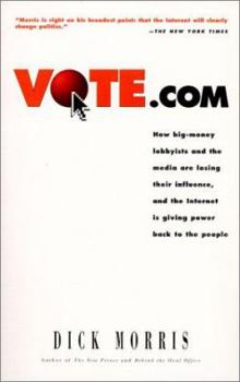 Paperback Vote.Com: How Big-Money Lobbyists and the Media Are Losing Their Influence, and the Internet is Giving Power Back to the People Book