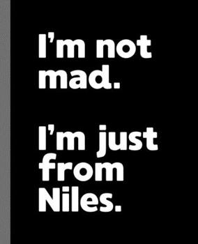 I'm not mad. I'm just from Niles.: A Fun Composition Book for a Native Niles, Ohio OH Resident and Sports Fan