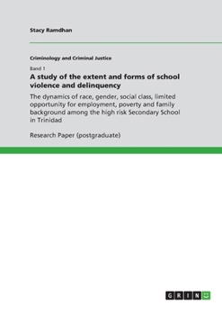 Paperback A study of the extent and forms of school violence and delinquency: The dynamics of race, gender, social class, limited opportunity for employment, po Book
