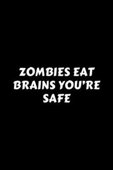 Paperback Zombies Eat Brains You're Safe: Perfect Gag Gift For A God-Tier Sarcastic MoFo - Blank Lined Notebook Journal - 120 Pages 6 x 9 Forma - Work Humour an Book